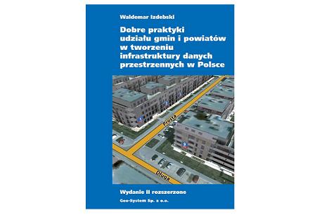 Dobre praktyki udziału gmin i powiatów w tworzeniu infrastruktury danych przestrzennych w Polsce - wydanie drugie rozszerzone