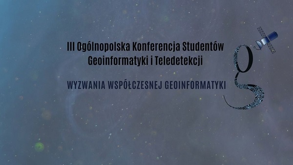 III Ogólnopolska Konferencja Studentów Geoinformatyki i Teledetekcji